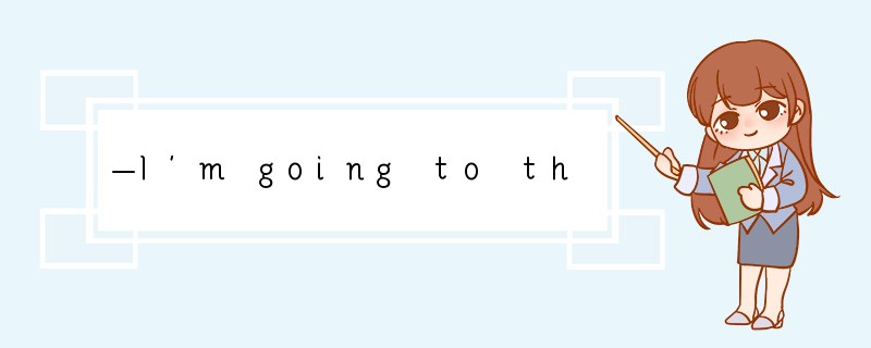 —I'm going to the cinema tonight.— ______[